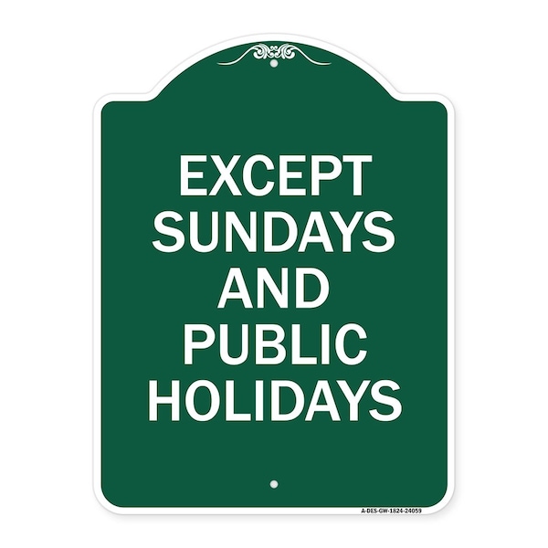 Signmission Except Sundays & Holidays Supplementary Sign, Green & White Alum Sign, 24" L, 18" H, GW-1824-24059 A-DES-GW-1824-24059 - main